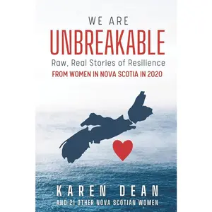 USED-We Are Unbreakable: Raw, Real Stories of Resilience from Women in Nova Scotia in 2020 by Dean, Karen (Paperback)