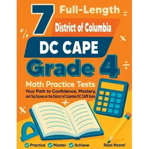 7 Full-Length District of Columbia DC CAPE Grade 4 Math Practice Tests: Your Path to Confidence, Mastery, and Top Scores on the District of Columbia D - Paperback
