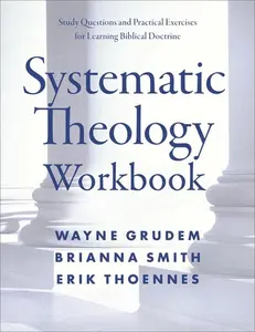 Systematic Theology Workbook: Study Questions and Practical Exercises for Learning Biblical Doctrine -- Wayne A. Grudem - Paperback