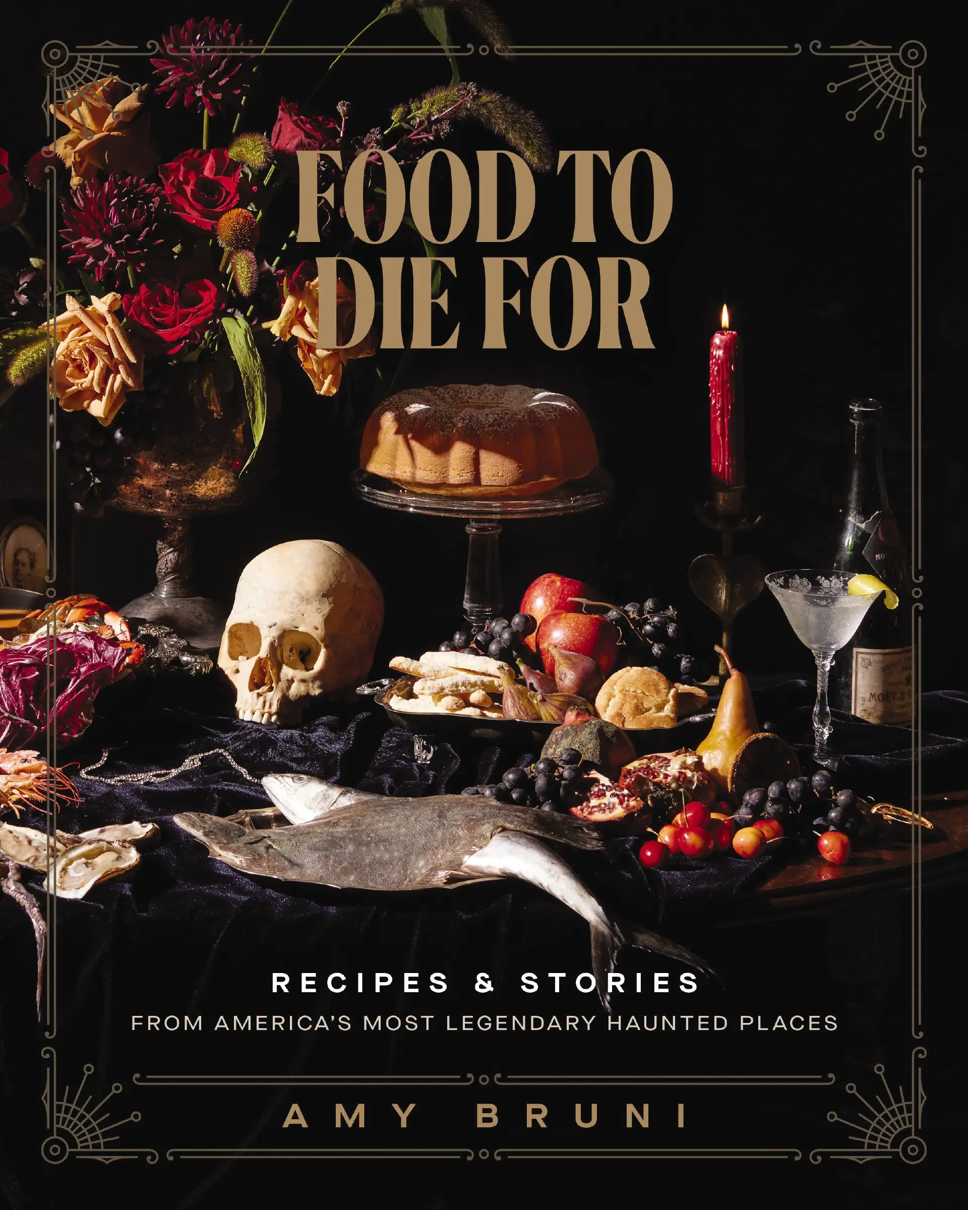 Food to Die For: Recipes and Stories from America's Most Legendary Haunted Places by Amy Bruni||Julie Tremaine [Hardback Book]