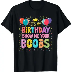 It's My Birthday Show Me Your Boobs Men's Humor Funny T-Shirt