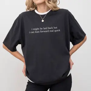 I Might Be Laid Back But I Can Lean Forward Real Quick Shirt, Funny Mom T-shirt, Sarcastic Graphic Tee, Humorous Clothing