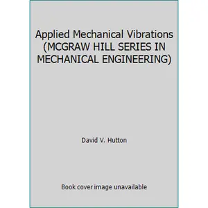 USED-Applied Mechanical Vibrations (MCGRAW HILL SERIES IN MECHANICAL ENGINEERING) by David V. Hutton (Hardcover)