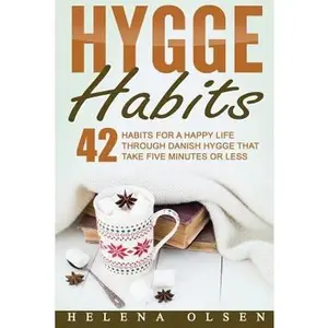 USED-Hygge Habits: 42 Habits for a Happy Life through Danish Hygge that take Five Minutes or Less by Olsen, Helena (Paperback)