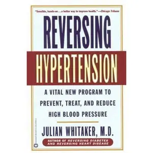USED-Reversing Hypertension: A Vital New Program to Prevent, Treat, and Reduce High Blood Pressure by Whitaker, Julian (Paperback)