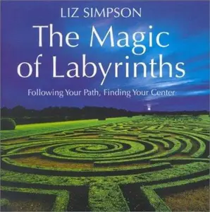 USED-The Magic of Labyrinths: Following Your Path, Finding Your Center by Liz Simpson (Hardcover)