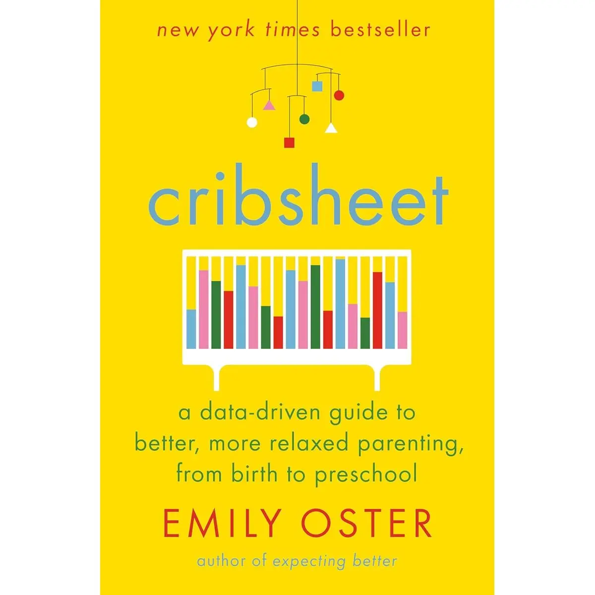 Cribsheet: A Data-Driven Guide to Better, More Relaxed Parenting, from Birth to Preschool (The ParentData Series) Hardcover – April 23, 2019