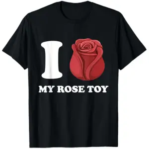 Funny Inappropriate I Love My Rose Toy Adult Embarassing T-Shirt