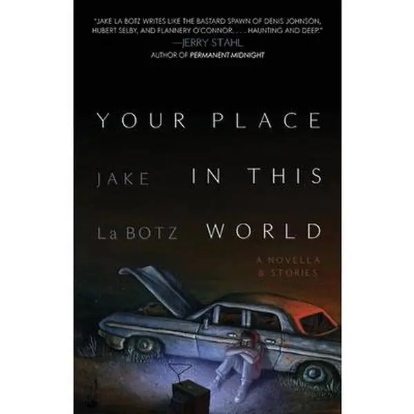 Your Place in This World: A Novella & Stories -- Jake La Botz, Paperback