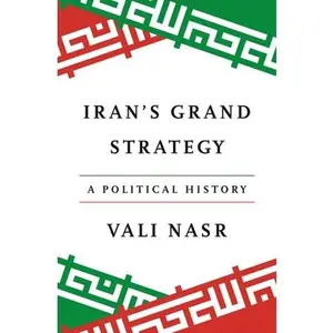 Iran's Grand Strategy: A Political History -- Seyyed Vali Reza Nasr, Paperback