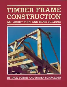 Timber Frame Construction: All about Post-And-Beam Building -- Jack A. Sobon, Paperback
