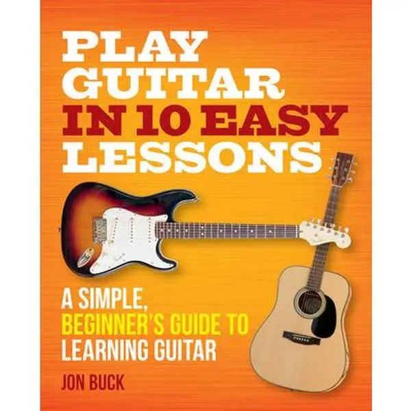 Play Guitar in 10 Easy Lessons: English Beginner's Guitar Learning Guide - Jon Buck, Paperback, 160 Pages, 1.15 lbs, 9.2" h x 7.4" l x 0.5" w, Learning Guitar