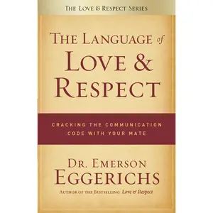 The Language of Love and Respect: Cracking the Communication Code with Your Mate by Dr. Emerson Eggerichs [Paperback Book]
