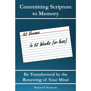 USED-Committing Scripture to Memory: 52 Verses in 52 Weeks (or Less): Be Transformed by Renewing Your Mind by Hartmann, Michael P. (Paperback)
