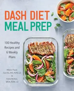 DASH Diet Meal Prep: 100 Healthy Recipes and 6 Weekly Plans Paperback