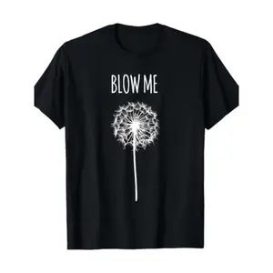 Blow Me Dandelion T-Shirt | Funny Double Entendre Tee