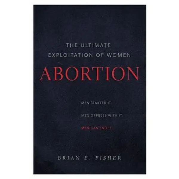 USED-Abortion: The Ultimate Exploitation of Women by Brian E. Fisher (Hardcover)