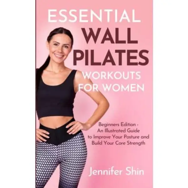 Used Softcover Book - Essential Wall Pilates Workouts For Women: Beginners Edition (119 Pages, 0.34 lbs) - Silverstone Books Illustrated Guide to Improve Posture, Build Core Strength by Jennifer Shin (English), Build Your Core Strength