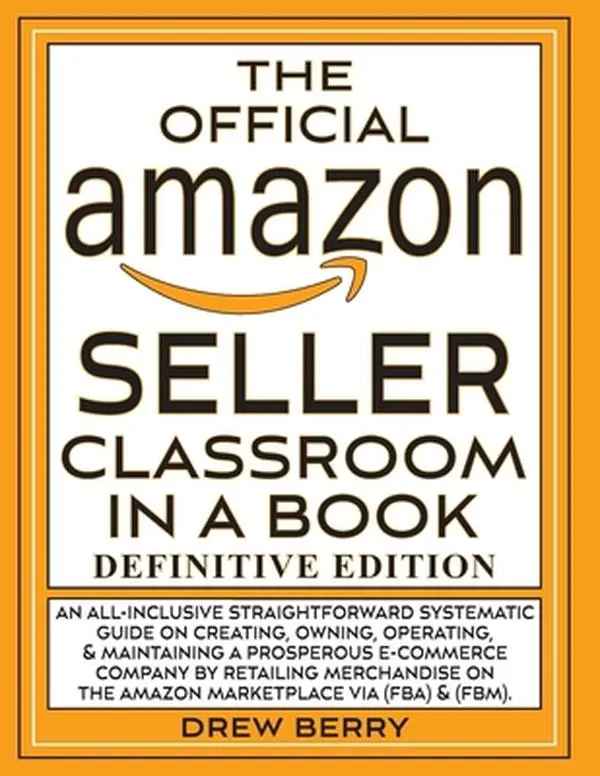 USED Book - The Official Amazon Seller Classroom In A Book: Definitive Edition - Drew Berry's Independent FBA Tutorial with Comprehensive Vocabulary for Creating E-Commerce Websites (Paperback, English)
