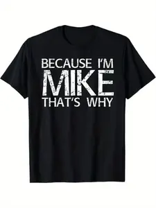 Summer t Shirts BECAUSE I'M MIKE THAT'S WHY Fun Shirt Funny Gift Idea T-Shirt