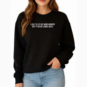 Lightweight Long Sleeve Sweatshirt with Humorous Mind Wandering Saying