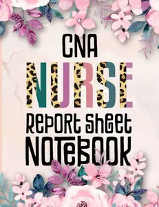 CNA Floral Nurse Report Sheet Notebook: Reporting Sheet Notebook with Medical Terminology Abbreviations and Acronyms for CNA nurses