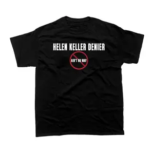 [100% Cotton] [Deals For Your Days] Helen Kell.Er Denier Ain'T No Way T-Shirt, Funny Shirt, Gift For Her, For Him, Streetwear T-Shirt, Short Sleeve Shirt T-Shirt For Men And Women