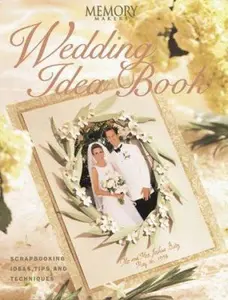 USED-Memory Makers Wedding Idea Book: Scrapbooking Ideas, Tips and Techniques by Memory Makers (Paperback)