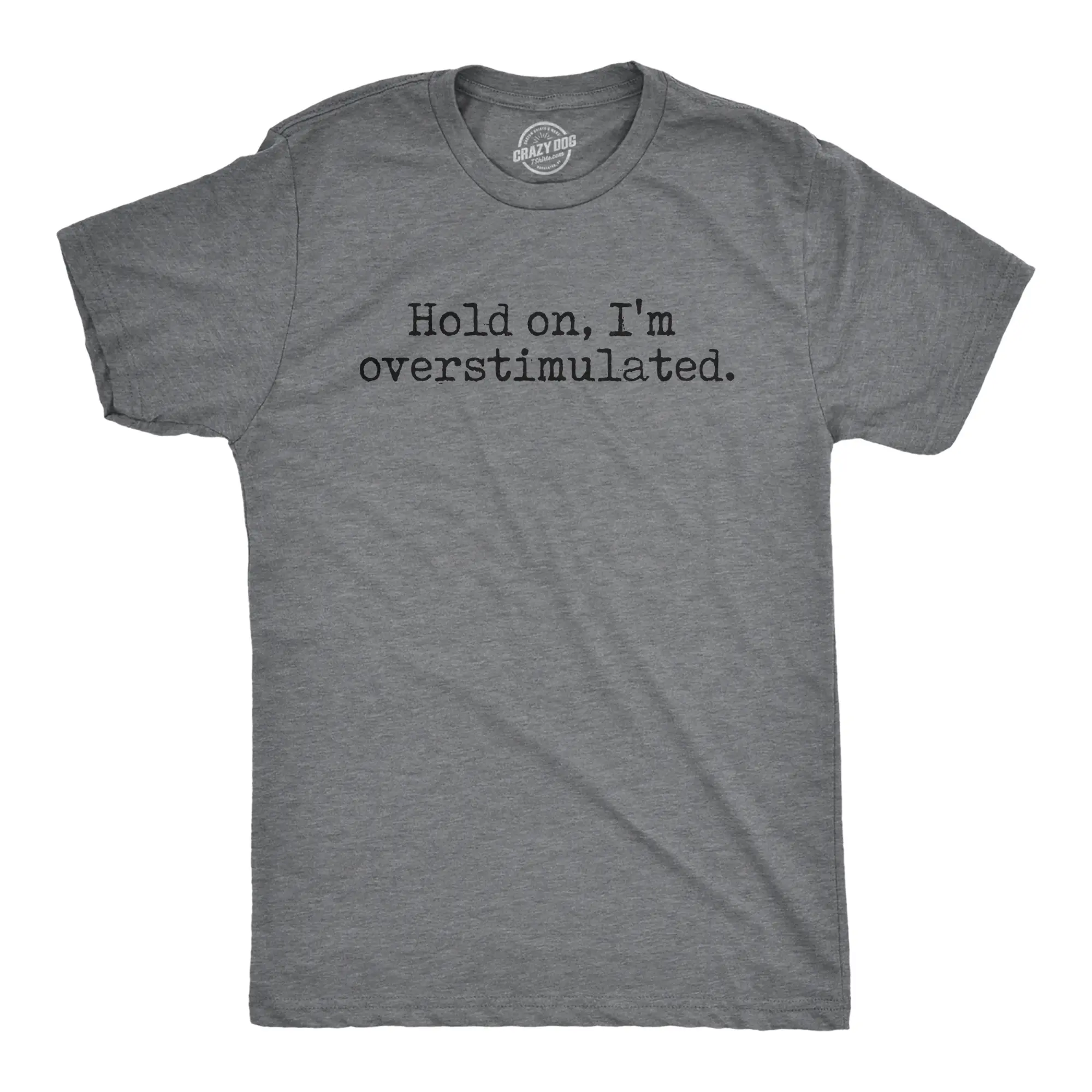 Mens Hold On Im Overstimulated T Shirt Funny Introverted Mental Health Joke Tee for Guys Mens Funny T Shirts Cool Vintage Fashion T-Shirt Gift Classic Menswear Sarcastic Apparel for Men Funny Introvert Short Dark Grey
