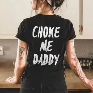 UNISEX Choke Me Daddy Printed Women's T-shirt Cotton Casual Fit Available