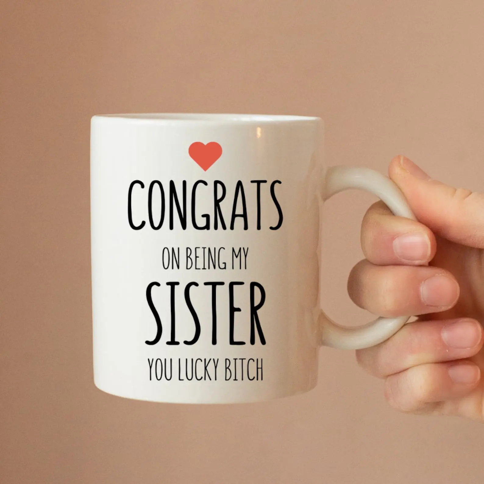 Congratulations on becoming my sister, you are truly a lucky girl. Ceramic cup, a fun gift for sisters, sister cup, funny cup, birthday gift for a sister, Christmas gift for a sister, novelty cup, joke cup