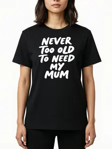 Never Too Old to Need My Mum T-Shirt, Cute Mom Saying Graphic Tee, Women's Casual Slim-Fitting Mother's Day Gift Top