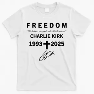 Freedom Charlie Kirk Well Done, My Good And Faithful Servant 1993-2025 Christian Faith Signature Pray Justice T-Shirt