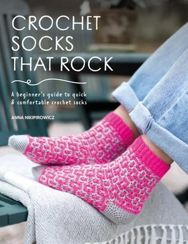 Crochet Socks That Rock: A Beginner's Guide to Quick & Comfortable Crochet Socks -- Anna Nikipirowicz - Paperback