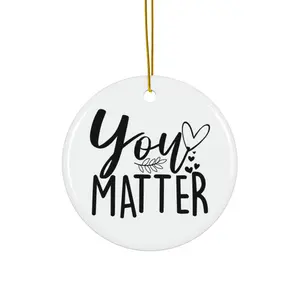 YOU MATTER ORNAMENT, CHRISTMAS DECORATIONS, 3 INCHES CIRCLE ORNAMENT, CERAMIC ORNAMENT