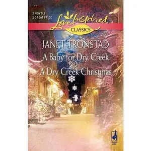 USED-A Baby for Dry Creek/A Dry Creek Christmas (Love Inspired Classics) by Janet Tronstad (Unknown)