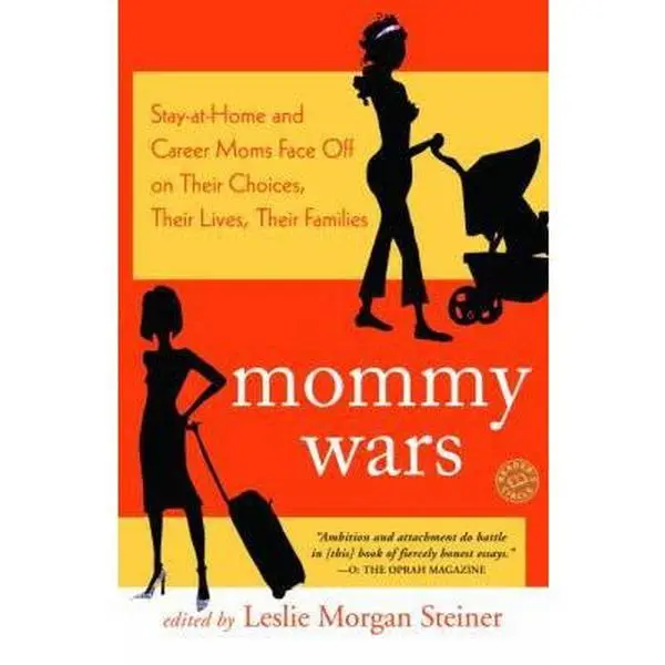 USED-Mommy Wars: Stay-At-Home and Career Moms Face Off on Their Choices, Their Lives, Their Families by Steiner, Leslie Morgan (Paperback)
