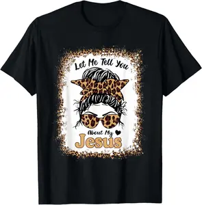 100% Cotton Let Me Tell You About My Jesus Leopard Messy Bun Hair T-Shirt