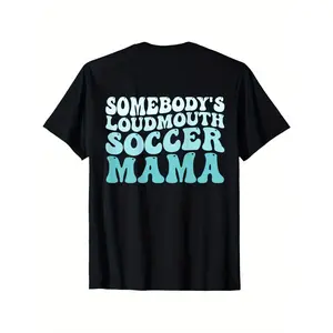 Somebody's Loudmouth Soccer Mama Soccer Mom Mothers Day T-Shirt, Suitable for Mens & Womens Outdoor T-Shirt, 100%cotton, S-XXXL