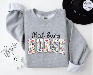 Floral Med Surg Nurse Sweatshirt - Perfect Med-Surg Unit Gift for New & Graduate Nurses - Medical Surgical Nurse Crewneck Sweatshirt, Hoodie