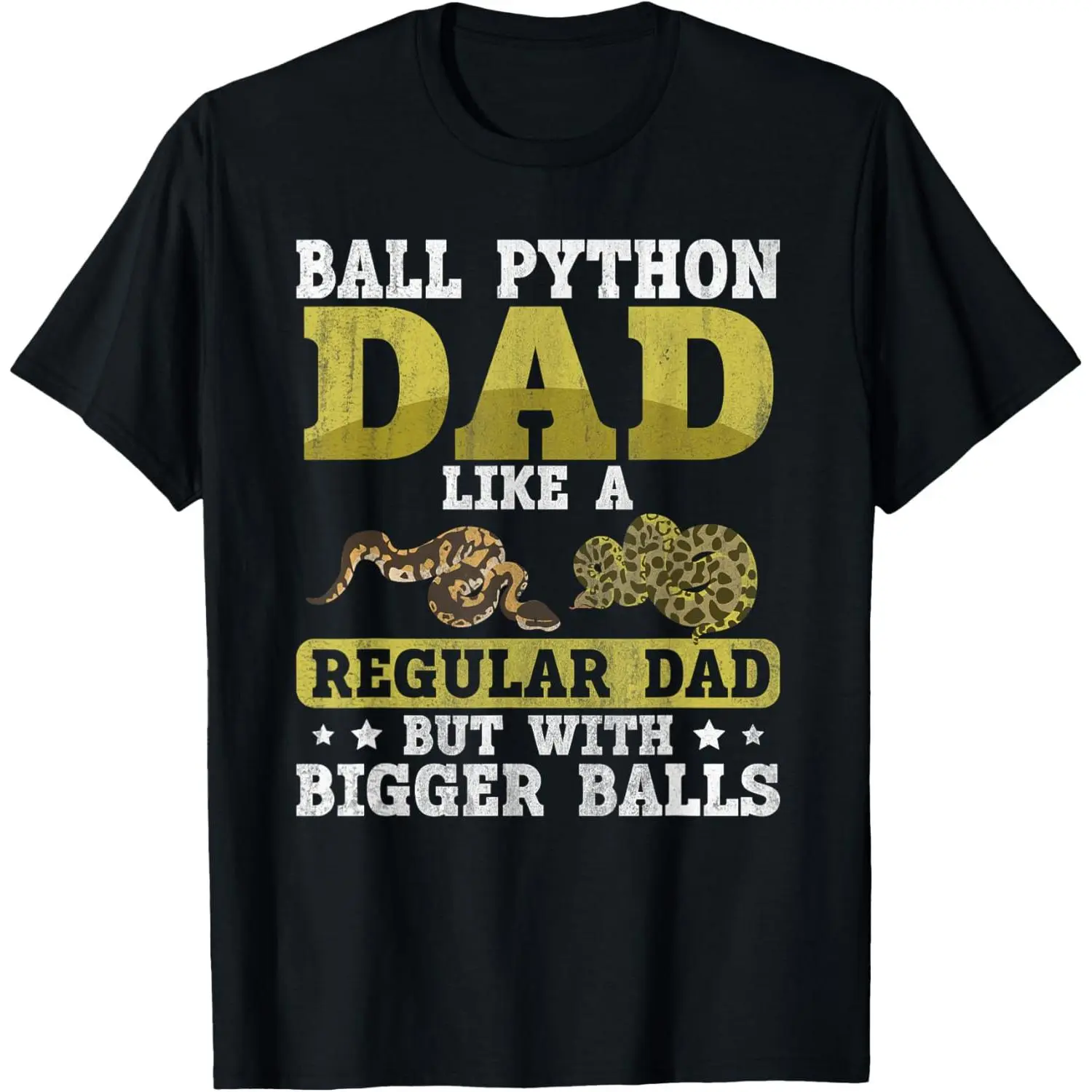 Ball Python Dad with Bigger Balls Snake Funny Ball Python T-Shirt,Made in USA