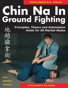 USED-Chin Na in Ground Fighting: Principles, Theory and Submission Holds for All Martial Styles by Arsenault, Al (Paperback)