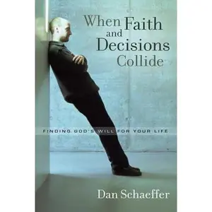 USED-When Faith and Decisions Collide: Finding God's Will for Your Life by Dan Schaeffer (Paperback)
