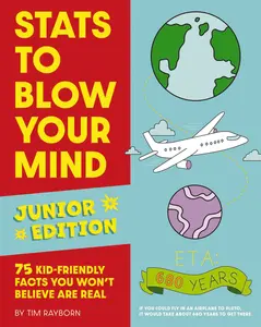 Stats to Blow Your Mind, Junior Edition: 75 Kid-Friendly Facts You Won't Believe Are Real by Tim Rayborn [Paperback Book]