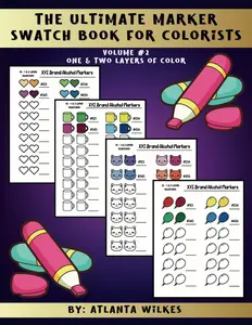 The Ultimate Marker Swatch Book For Colorists: Volume #2 One and Two Layers Of Color (The Ultimate Marker Swatch Book For Colorists Series)