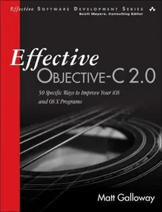 USED-Effective Objective-C 2.0: 52 Specific Ways to Improve Your IOS and OS X Programs (Effective Software Development) by Matt Galloway Galloway (Paperback)