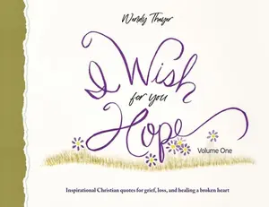 USED-I Wish for You Hope: Inspirational Christian quotes for grief, loss, and healing a broken heart by Thayer, Wendy (Paperback)