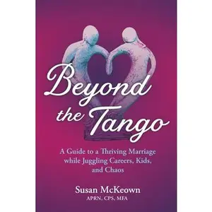 USED-Beyond the Tango: A Guide to a Thriving Marriage while Juggling Careers, Kids, and Chaos by McKeown, Susan (Paperback)