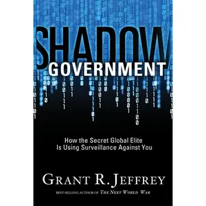 USED-Shadow Government: How the Secret Global Elite Is Using Surveillance Against You by Jeffrey, Grant R. (Paperback)