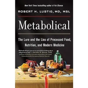 Metabolical: The Lure and the Lies of Processed Food, Nutrition and Modern Medicine: Unpacking the Science Behind Food and Health